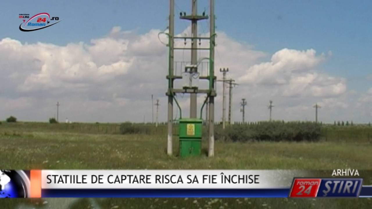 STATIILE DE CAPTARE RISCA SA FIE ÎNCHISE