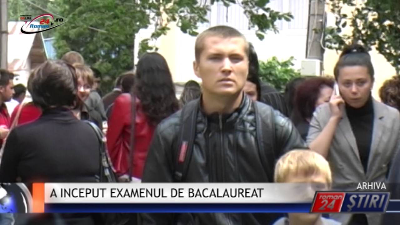 A INCEPUT EXAMENUL DE BACALAUREAT