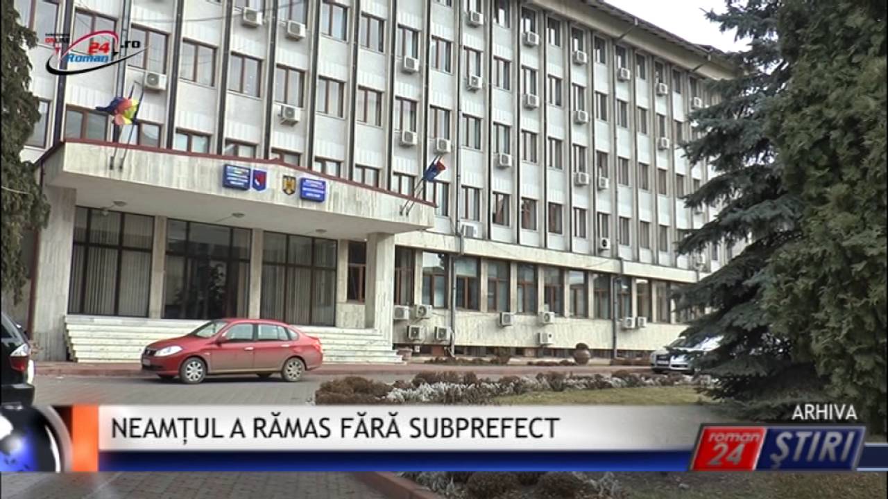 NEAMȚUL A RĂMAS FĂRĂ SUBPREFECT