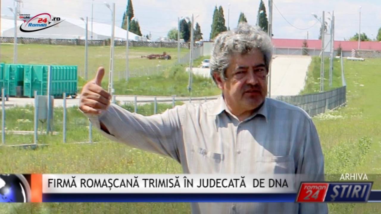 FIRMĂ ROMAȘCANĂ TRIMISĂ ÎN JUDECATĂ DE DNA