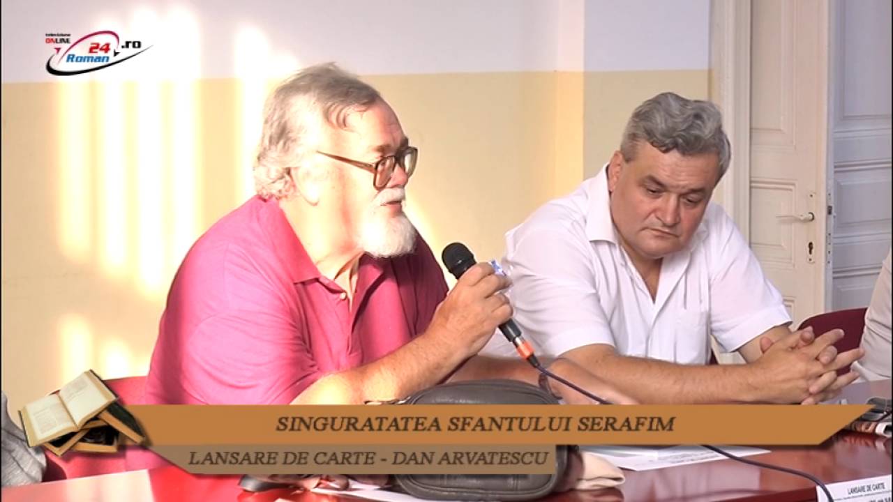 SINGURATATEA SFANTULUI SERAFIM – Lansare de carte Dan Arvatescu