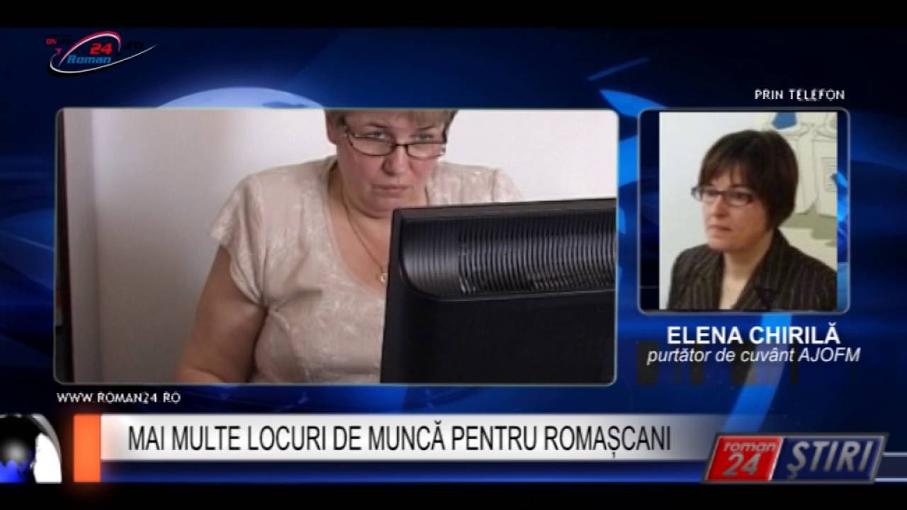 MAI MULTE LOCURI DE MUNCĂ PENTRU ROMAȘCANI