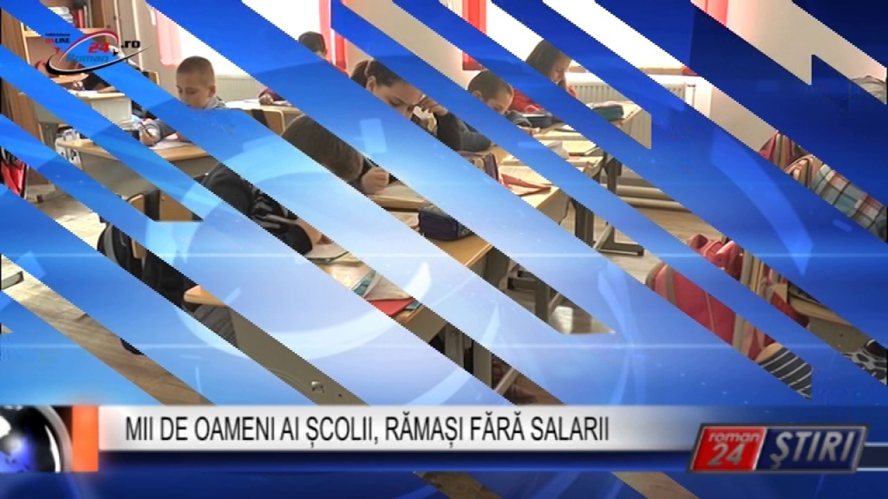 MII DE OAMENI AI ȘCOLII, RĂMAȘI FĂRĂ SALARII