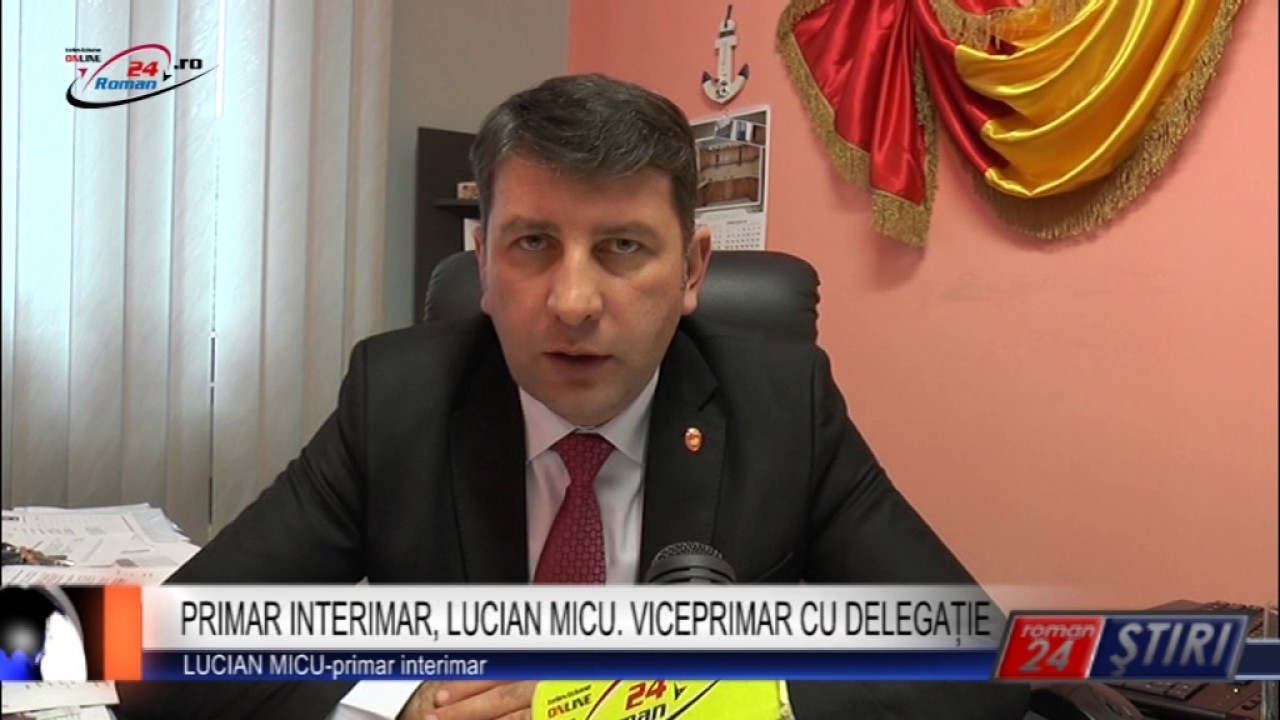 PRIMAR INTERIMAR, LUCIAN MICU. VICEPRIMAR CU DELEGAȚIE