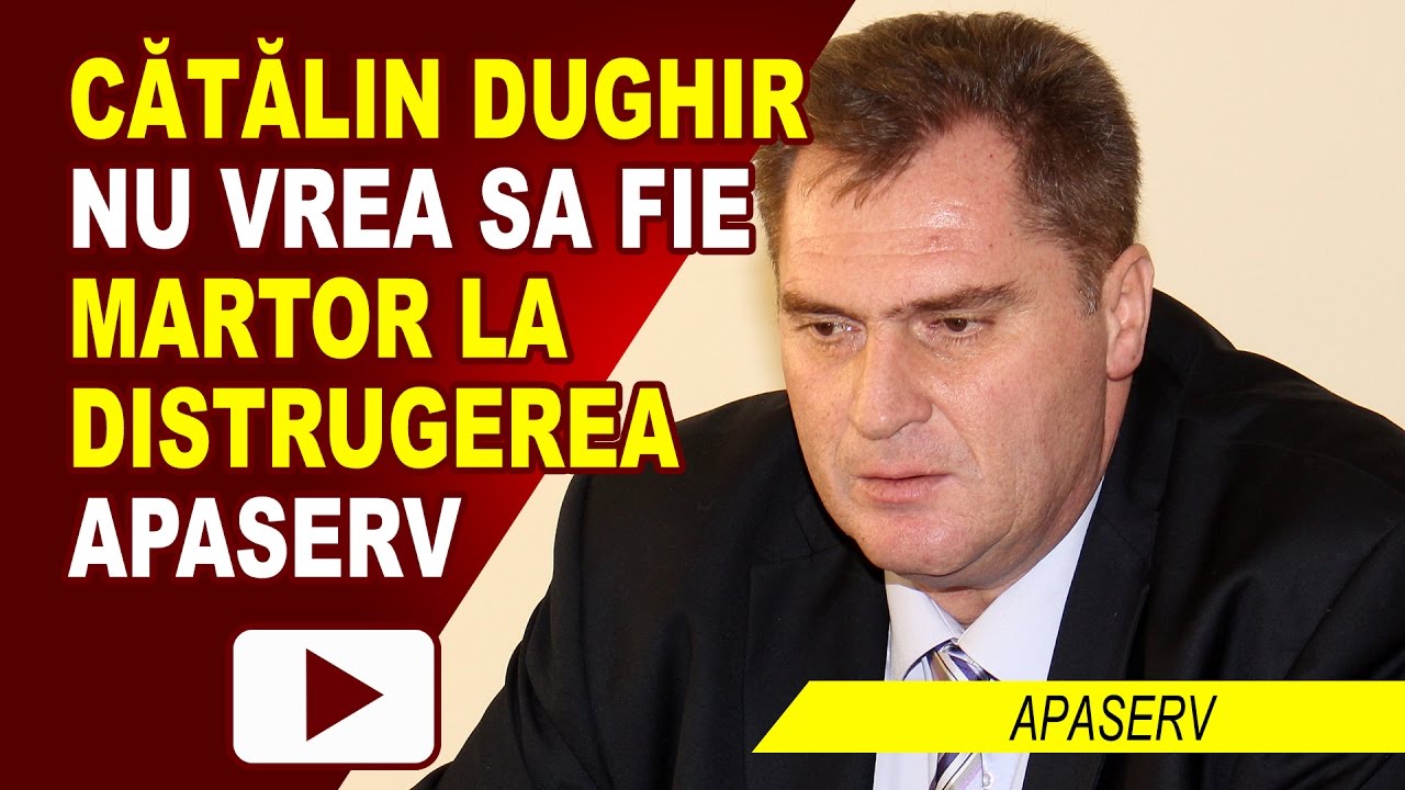 CĂTĂLIN DUGHIR NU VREA DISTRUGEREA APASERV
