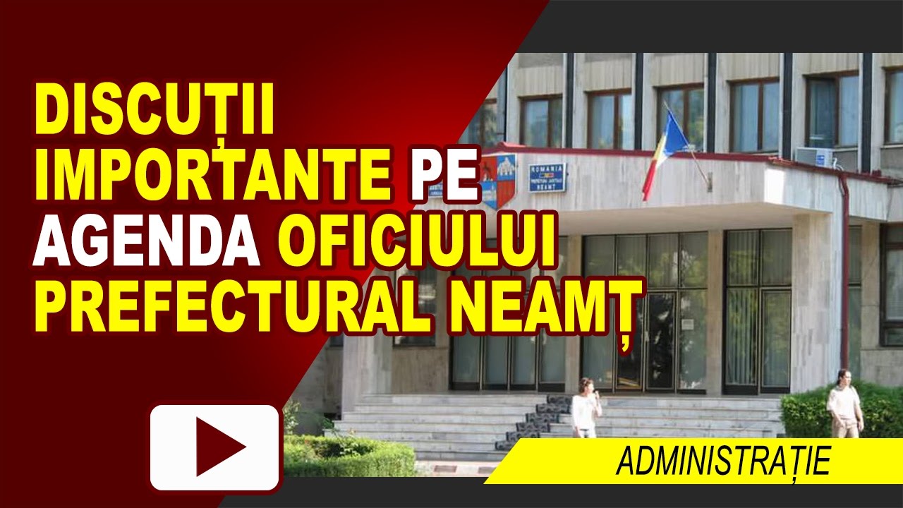 DISCUȚII IMPORTANTE PE AGENDA OFICIULUI PREFECTURAL
