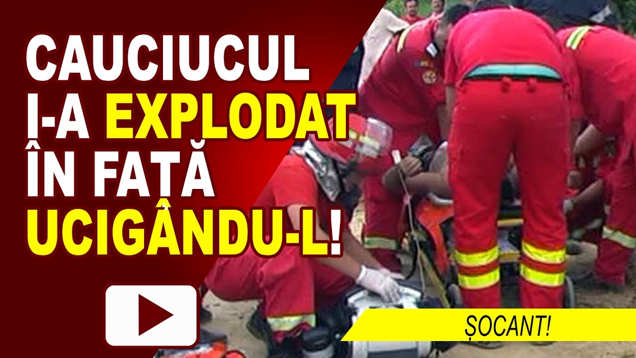 I-A EXPLODAT CAUCIUCUL ÎN FAȚĂ ȘI A MURIT