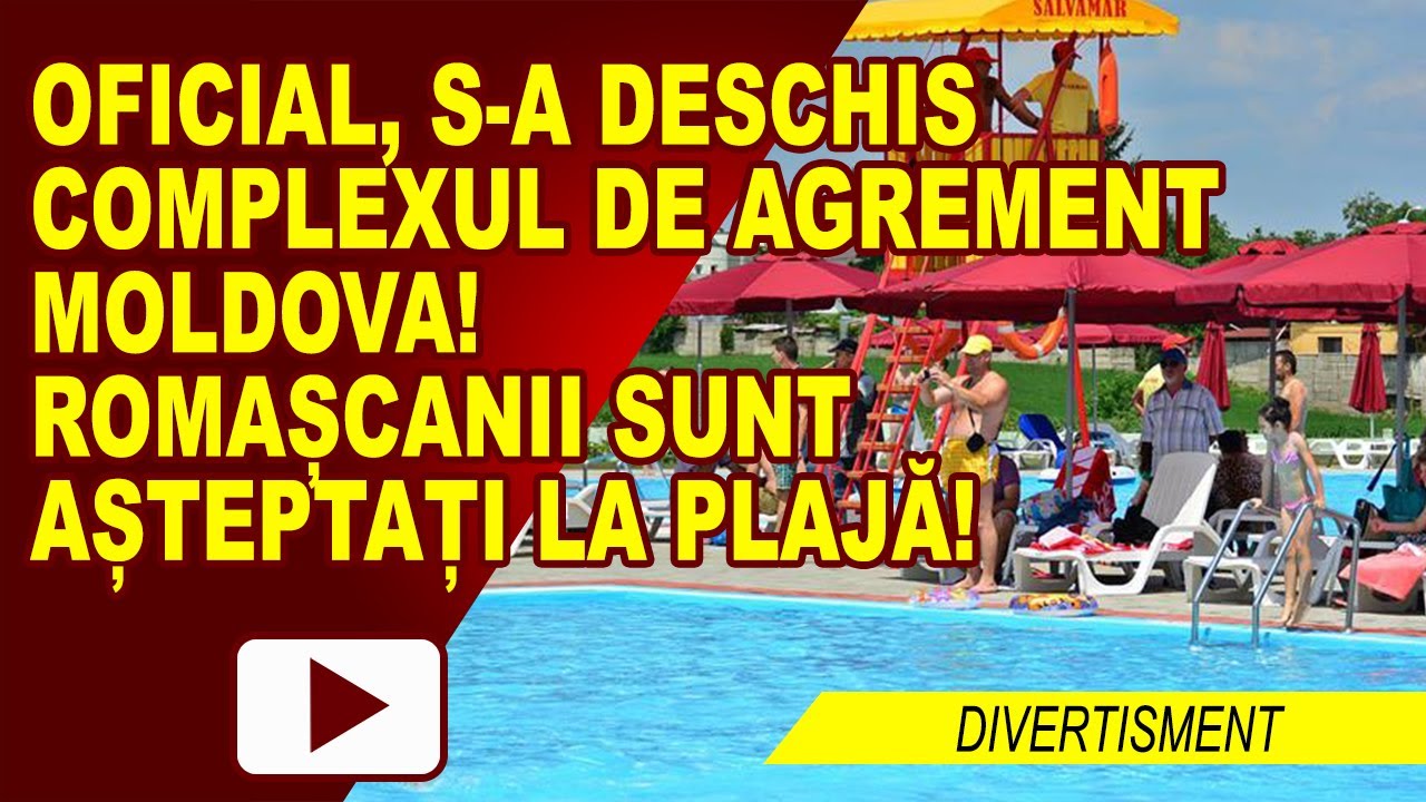 S-a deschis Complexul de Agrement Moldoiva – Sezon Estival 2017